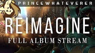 PrinceWhateverer  REIMAGINE FULL ALBUM STREAM [upl. by Karyn609]