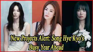 New Projects Alert Song Hye Kyos Busy Year Ahead [upl. by Noramac]