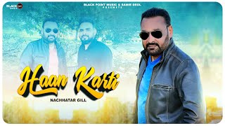 Haan Karti  New Punjabi Song  Nachhatar Gill  KV Singh  Samie Deol  Latest Punjabi Videos 2024 [upl. by Frank]