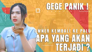 GEGE PANIK PEMILIK KEMBALI KE PALU APA YANG AKAN TERJADI [upl. by Idhem833]