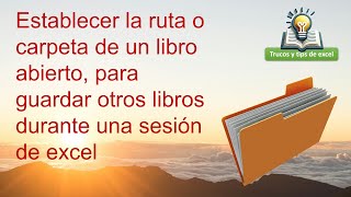 💡 Establecer ruta de un libro abierto para guardar otros libros durante una sesión de excel [upl. by Anne-Marie679]