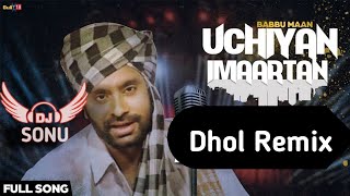 Uchiyan Imaartan Dhol Remix Babbu Maan Ft Dj Sonu Lahoria Production [upl. by Alimak694]