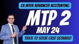 MTP 2  MAY 24  TRICK TO SOLVE CASE SCENARIO  CA INTER ADVANCED ACCOUNTING [upl. by Doraj178]