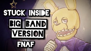 Stuck inside FNAF song  Big Band Remix  feat wazofnaf  LoganPettipas [upl. by Stanley]