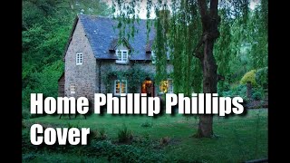 Home  Phillip Phillips  Cover [upl. by Gosser]