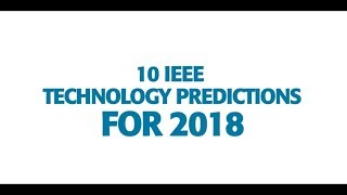 Top 10 IEEE Technology Predictions for 2018 [upl. by Goerke]