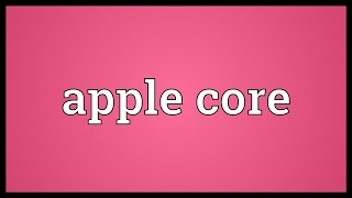 Apple core Meaning [upl. by Assilaj]