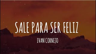 Ivan Cornejo  Sale Para Ser Feliz LetraLyrics [upl. by Gessner]