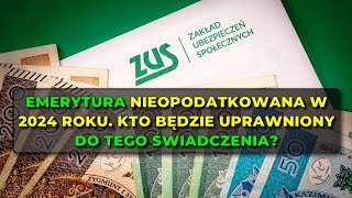 Emerytura nieopodatkowana w 2024 roku Kto będzie uprawniony do tego świadczenia [upl. by Noived]