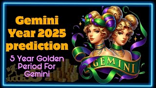 Gemini Year 2025  Golden Period Ahead gemini horoscope [upl. by Ongineb538]