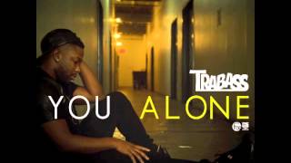 Trabass  quotYou Alonequot OFFICIAL VERSION [upl. by Wainwright]