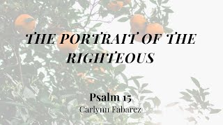 The Portrait of the Righteous Psalm 15  Womens Bible Study  Carlynn Fabarez [upl. by Htebilil396]