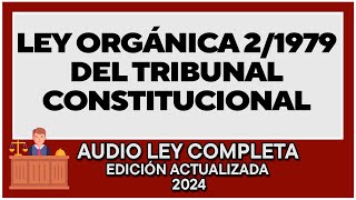 LEY ORGÁNICA 21979 del TRIBUNAL CONSTITUCIONAL  AUDIO LEY COMPLETA  ESTUDIA OPOSICIONES y DERECHO [upl. by Fabrianna]