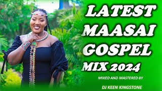 LATEST MAASAI GOSPEL MIX 3 2024DJ KEEN KINGSTONERESIAN LEPERESJOSIAH NKENKEISIR RAMC [upl. by Yuhas]