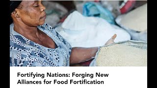 Fortifying Nations Forging New Alliances for Food Fortification [upl. by Casaleggio739]