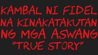 KAMBAL NI FIDEL NA KINAKATAKUTAN NG MGA ASWANG True Story [upl. by Coh]