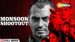 Monsoon Shootout Full Movie  Hindi Movies  Nawazuddin Siddiqui  Latest Bollywood Movies [upl. by Rbma]