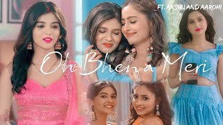 Oh Bhena Meri  Ft Aarohi And Akshu  Siya Creates [upl. by Oren]