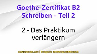 02  Das Praktikum verlängern  Goethe B2  Schreiben  Teil 2 [upl. by Ingram]