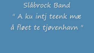 Slåbrock band quot A ku intj teenk mæ å fløet te tjøvenhavn quot [upl. by Kirbee]