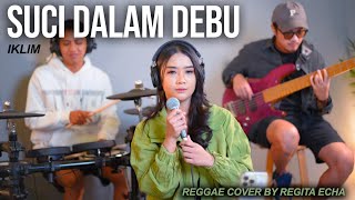 SUCI DALAM DEBU  IKLIM REGGAE COVER BY REGITA ECHA [upl. by Eittol]