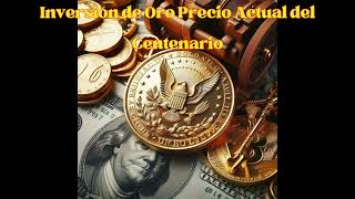 Inversión de Oro Precio Actual del Centenario [upl. by Yniffit]