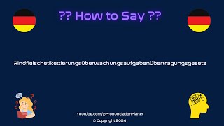 How To Pronounce quotRindfleischetikettierungsüberwachungsaufgabenübertragungsgesetzquot Correctly [upl. by Paulina]