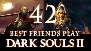 Best Friends Play Dark Souls 2 Part 42 [upl. by Cohn]