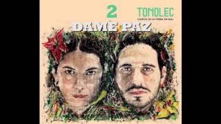 TONOLEC Dame Paz [upl. by Rebeka]