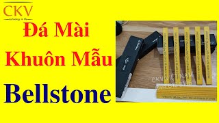 Đá Mài Khuôn Mẫu Bellstone  Đá Mài Dầu CKV [upl. by Eanrahc]