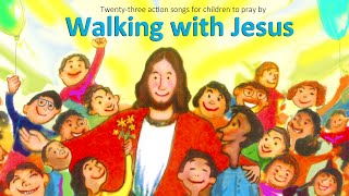 WALKING WITH JESUS 23 singalong songs for kids [upl. by Nepsa278]