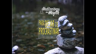 Meditación para Dejar de Procrastinar  Maytte [upl. by Embry]