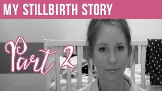 My STILLBIRTH STORY Part 2 The Delivery [upl. by Almita]