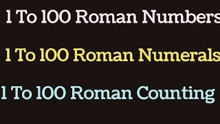 1 To 100 Roman Numbers  1 to 100 Roman Numerals  1 To 100 Roman Counting  Roman Numbers 1 To 100 [upl. by Olemrac]