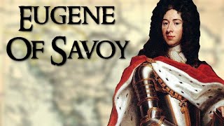 Eugene of Savoy One of the Greatest Generals of Early Modern Europe [upl. by Filler]