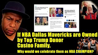 If the NBA Dallas Mavericks are Owned by Top Trump Donor Casino Family Why celebrate them as CHAMP [upl. by Eissed]