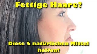 Fettige Haare  5 natürliche Mittel gegen fettige Haare [upl. by Nenerb]