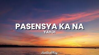 YAYOI  PASENSYA KA NA LYRICS [upl. by Irafat]