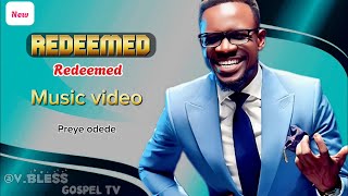 REDEEMED  preye Odede  Music Video with lyrics Vblessgospeltv [upl. by Eirlav406]