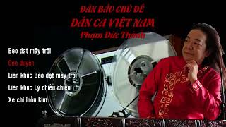 ĐÀN BẦU CHỦ ĐỀ DÂN CA new PHẠM ĐỨC THÀNH [upl. by Julis27]