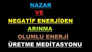 Nazar ve Negatif Enerjiden Arınarak Olumlu Enerji Üretme Meditasyonu [upl. by Ainniz]