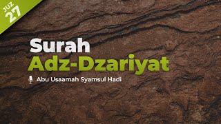 Surah AdzDzariyat Angin yang menerbangkan  Abu Usamah Syamsul Hadi  Juz 27 [upl. by Johanan]