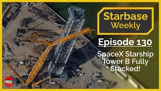 Starbase Weekly Ep130 SpaceX Boca Chica Tower B Fully Stacked [upl. by Aisac]