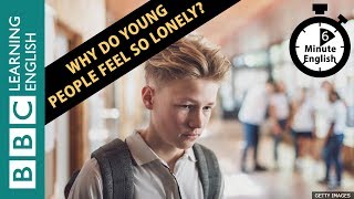 Why do young people feel so lonely 6 Minute English [upl. by Xuaegram]