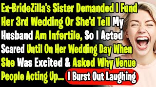 ExBrideZillas Sister Threatened I Fund Her 3rd Wedding Or Shed Tell My Husband Am Infertile [upl. by Quackenbush]