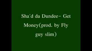 Shad da Dundee Get Moneyprod by Fly guy slim [upl. by Aynatal]