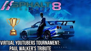 UNOFFICIAL TOURNAMENT Asphalt 8  Virtual YouTubers Tournament Paul Walker’s Tribute [upl. by Risley]