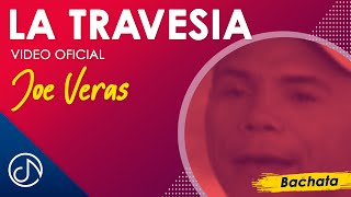 La TRAVESÍA 🛤  Joe Veras Video Oficial [upl. by Tolmach966]