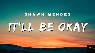 Shawn Mendes  Itll Be Okay Lyrics [upl. by Mellman]