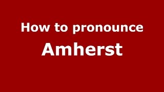 How to pronounce Amherst Amherst Massachusetts USAmerican English  PronounceNamescom [upl. by Rennat]